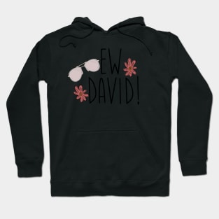 Ew David! Hoodie